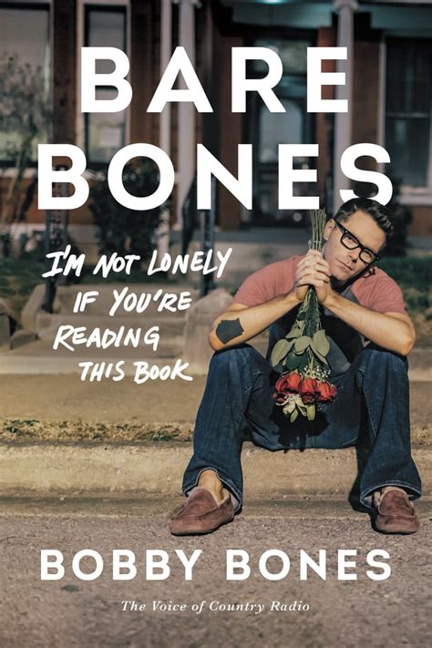 Read Bare Bones Im Not Lonely If Youre Reading This Book By Bobby Bones