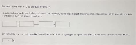 Barium reacts with H2O to produce hydrogen. (a) Write - Chegg