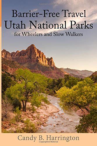 Read Online Barrier Free Travel Utah National Parks For Wheelers And Slow Walkers By Candy B Harrington