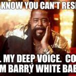 Barry white meme. It's a free online image maker that lets you add custom resizable text, images, and much more to templates. People often use the generator to customize established memes , such as those found in Imgflip's collection of Meme Templates . However, you can also upload your own templates or start from scratch with empty templates. 
