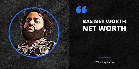 Bas net worth. .  ...