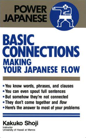 Basic Connections Making Your Japanese Flow Power Japanese Series Kodansha A