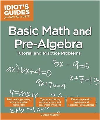 Basic Math And Pre Algebra Tutorial And Practice Problems Idiot 39 S Guides