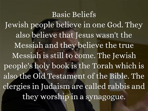 Basic beliefs of judaism. Judaism is the religion of the Jewish people, and is based on the teachings found in the Torah, the Jewish holy book. Jews believe in a single, omnipotent, all-powerful, all-knowing God, who created, sustains, and oversees every aspect of existence. In Jewish thought, God —who is called a number of different names throughout Jewish literature ... 