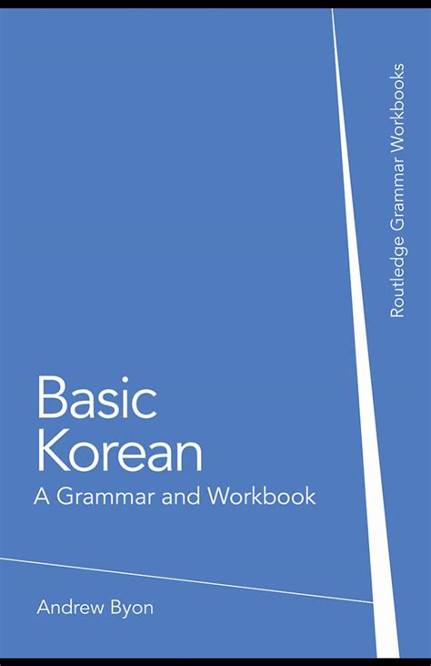 Read Online Basic Korean A Grammar And Workbook By Andrew Sangpil Byon