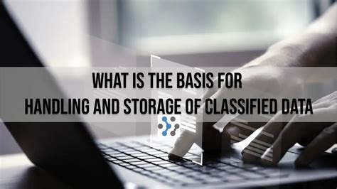 Basis for the handling and storage of classified data. Things To Know About Basis for the handling and storage of classified data. 