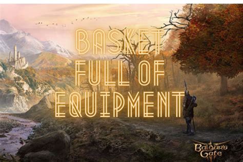 Basket full of equipment bg3. Things To Know About Basket full of equipment bg3. 