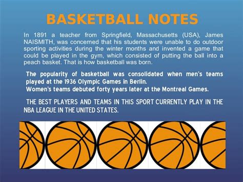 Originally, the game was played with nine players on each team, and dribbling was not permitted. The Basic History of Basketball. After James Naismith invented .... 