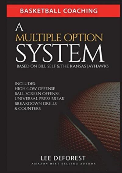 Read Online Basketball Coaching A Multiple Option System Based On Bill Self And The Kansas Jayhawks Includes Highlow Ball Screen Press Break Breakdown Drills And Counters By Lee Deforest