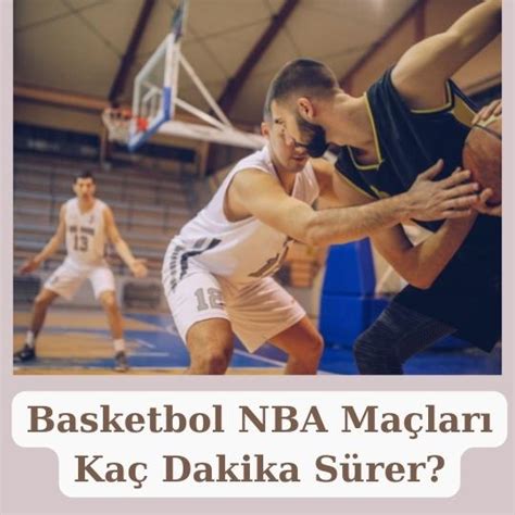 Basketbol maclari kac dk surer