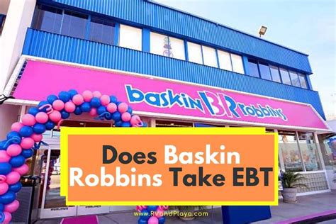Jan 26, 2024 · Why Doesn’t Baskin Robbins Accept EBT? Baskin-Robbins is a restaurant, and not a grocery store. Baskin-Robbins is not currently in the Restaurant Meals Program (RMP), which is a list of restaurants that accepts EBT payments. Baskin-Robbins is not yet a part of the program, so it will not be able to accept SNAP, EBT, or other government-issued ... . 