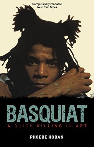 Read Basquiat A Quick Killing In Art By Phoebe Hoban