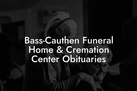 Bass cauthen funeral home obits.  Need help planning a Bass Cauthen Funera...