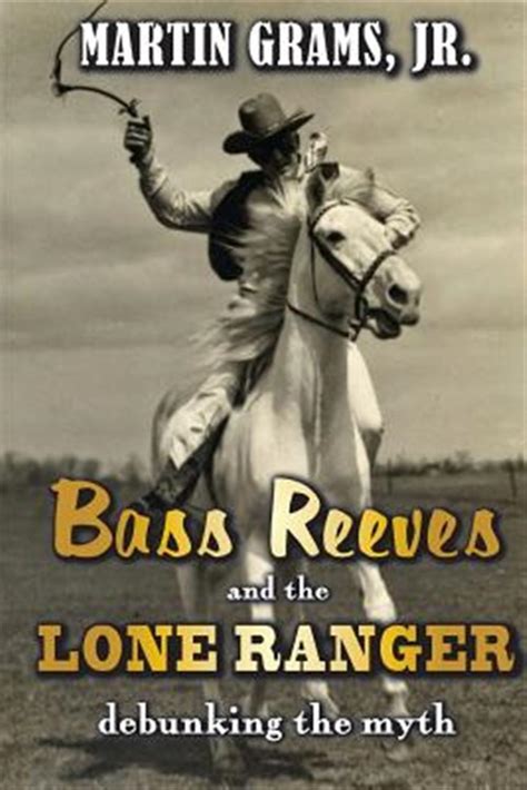 Read Bass Reeves And The Lone Ranger Debunking The Myth By Martin Grams Jr