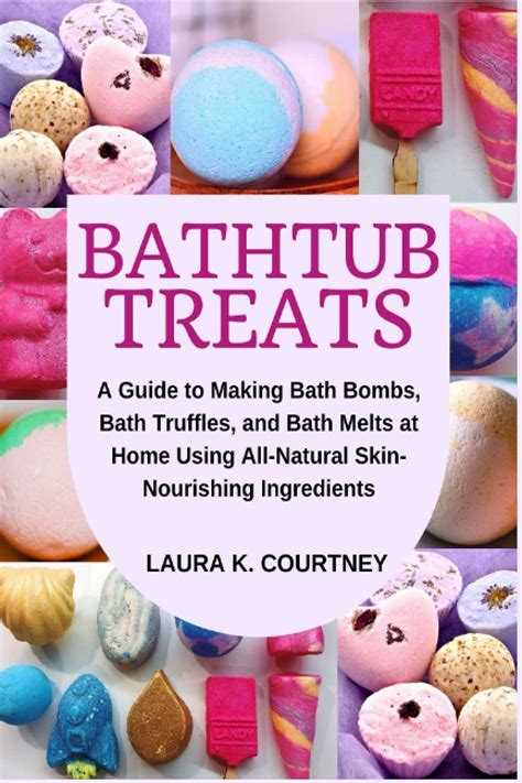 Read Bathtub Treats A Guide To Making Bath Bombs Truffles And Melts At Home Using Allnatural Skinnourishing Ingredients By Laura K Courtney