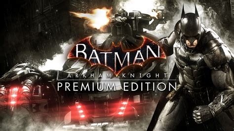 Batman: Arkham Knight Premium Edition PC Steam Game .