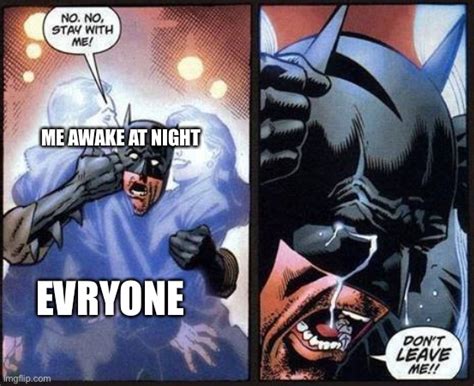 Browse the latest Batman don't leave me memes and add your own captions. Create. Make a Meme Make a GIF Make a Chart Make a Demotivational Flip Through Images. Top 2021.. 