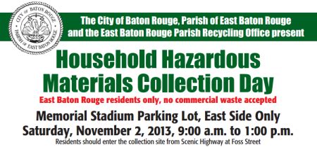 HOUSEHOLD HAZARDOUS MATERIAL COLLECTION DAY IS TODAY We're hosting our semi-annual Household Hazardous Material Collection Day TODAY at... Log In. The City of Baton Rouge · October 28, 2017 · .... 