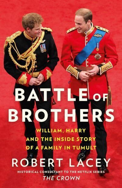 Full Download Battle Of Brothers William And Harry Ã The Friendships And Feuds By Robert Lacey