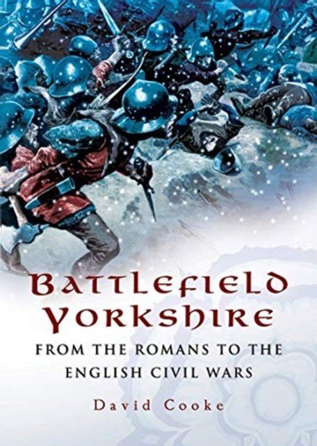 Battlefield Yorkshire From the Romans to the English Civil Wars