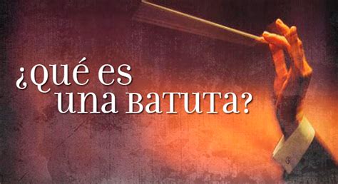 Batuta Significado de batuta - Definiciones-de.com