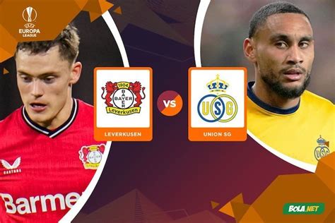 Bayer Leverkusen vs Union Saint Gilloise, Prediksi Skor, Berita Tim ...