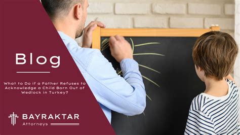 Bayraktar Attorneys What to Do if a Father Refuses to. 