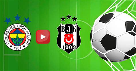 Beşiktaş fenerbahçe maçı canlı yayın linkleri
