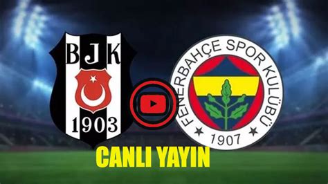 Beşiktaş fenerbahçe maçını canlı izle justin tv