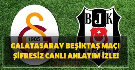 Beşiktaş galatasaray maçı canlı izleme linkleri