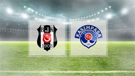 Beşiktaş kasımpaşa maçı saat kaçta başladı