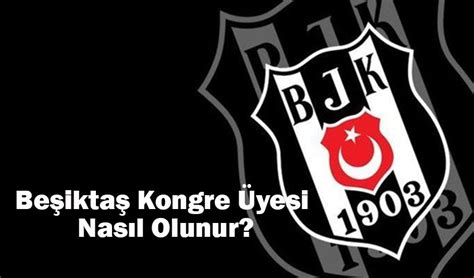 Beşiktaş kongre üyeliği avantajları