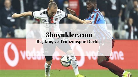 Beşiktaş trabzonspor derbisi