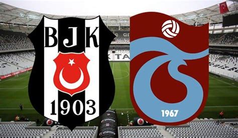 Beşiktaş-Trabzonspor maçı saat kaçta hangi kanalda? (İlk 11'ler)s