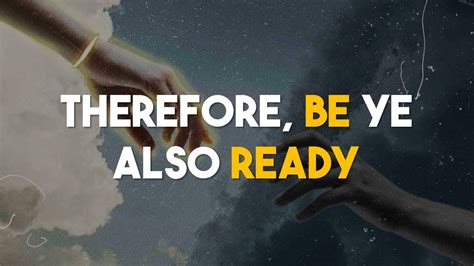 Be Ye Also Therefore Ready - Sermon Central