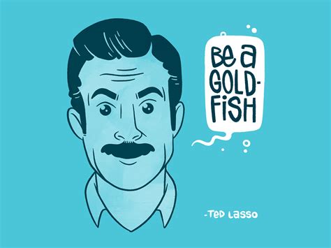May 31, 2023 · Be a Goldfish is one of Ted Lasso’s pearls of wisdom which he drops early in season 1. This colorful idiom basically means you should forget your past mistakes and keep moving forward. It’s a play on the …. 