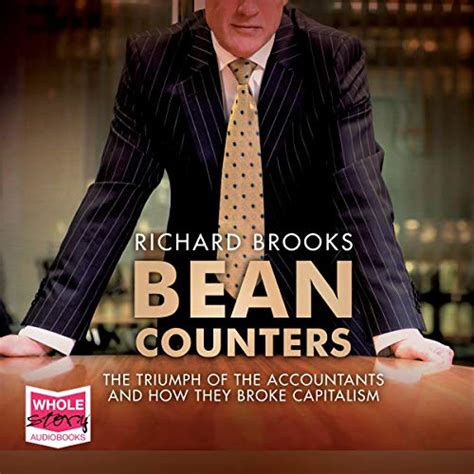 Full Download Bean Counters The Triumph Of The Accountants And How They Broke Capitalism By Richard Brooks