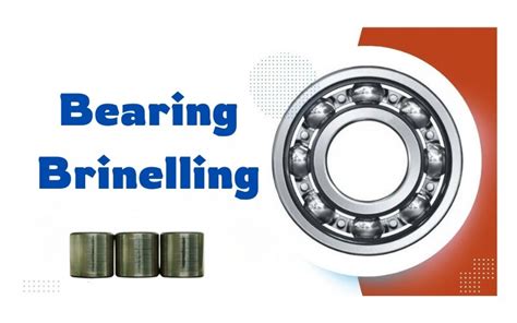 Bearing Brinelling: A Comprehensive Guide to Prevention and Mitigation