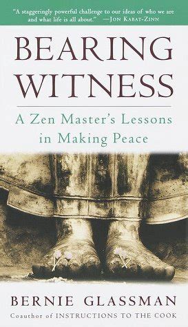 Read Bearing Witness A Zen Masters Lessons In Making Peace By Bernie Glassman