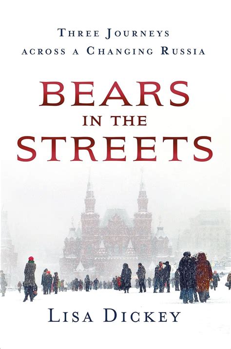 Download Bears In The Streets Three Journeys Across A Changing Russia By Lisa Dickey