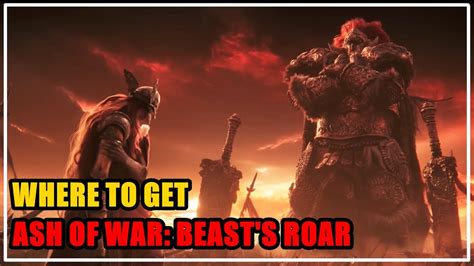 Ash of War: Beast's Roar: All melee armaments: Beast's roar: Unleash a beastly roar, rending the air as a forward-travelling projectile. Keen: Bestial Sanctum: Reward .... 