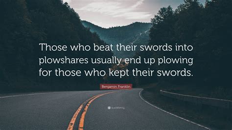 Beat plowshares into swords. "And he shall judge among the nations, and shall rebuke many people: and they shall beat their swords into plowshares, and their spears into pruninghooks: nation shall not lift up sword against nation, neither shall they learn war any more." Isaiah 2:4 KJV Copy Print Similar Verses Save. 