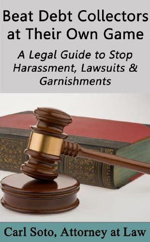 Full Download Beat Debt Collectors At Their Own Game A Legal Guide To Stop Harassment Lawsuits  Garnishments By Carl Soto