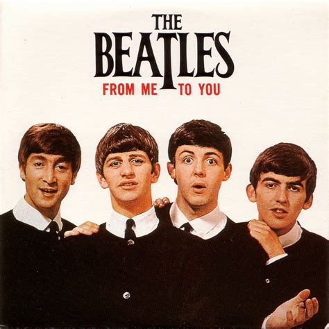 Beatles from me to you. Jon Savage. Thu 31 May 2012 16.49 EDT. 2. 1963 saw the Beatles ' breakthrough and you can hear the mania in almost everything they recorded that year. Sandwiched between the first big hit (Please ... 