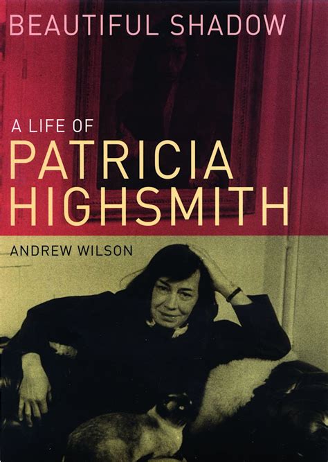 Beautiful Shadow: A Life of Patricia Highsmith: Andrew Wilson ...