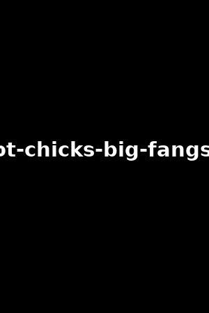 Beautiful chicks with dicks.  35 min Hot Chicks With Big Dicks - 899.  Watc...