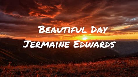 Beautiful day jermaine edwards lyrics. Things To Know About Beautiful day jermaine edwards lyrics. 