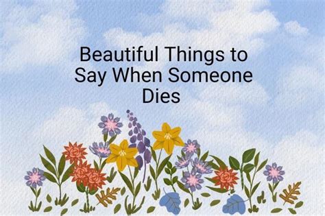 Beautiful things to say when someone dies.  New England is beautiful.  Beautiful, ...