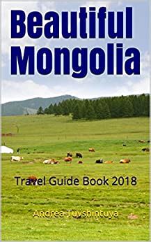 Read Online Beautiful Mongolia Travel Guide Book 2018 By Andrea Tuvshintuya