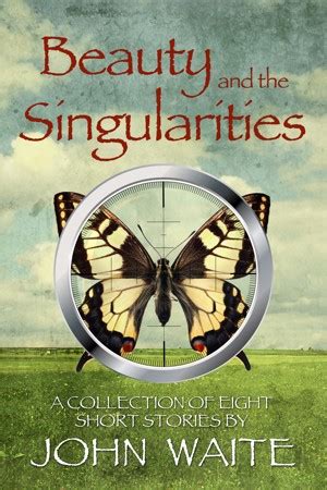 Beauty and the Singularities a Collection of Eight Short Stories